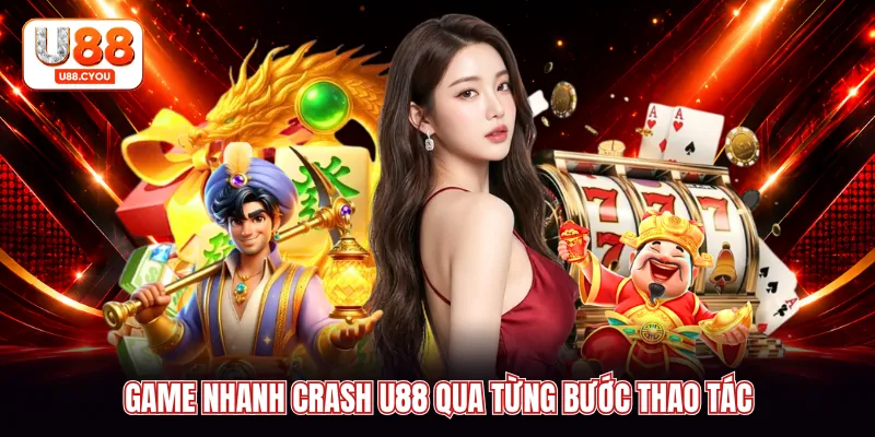 Game nhanh Crash U88 qua từng bước thao tác